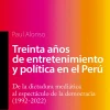 TREINTA AÑOS DE ENTRETENIMIENTO Y POLITICA EN EL PERÚ