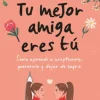 TU MEJOR AMIGA ERES TÚ