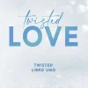 TWISTED 1. TWISTED LOVE