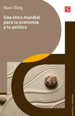 UNA ETICA MUNDIAL PARA LA ECONOMIA Y LA POLITICA