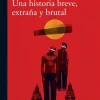UNA HISTORIA BREVE, EXTRAÑA Y BRUTAL