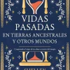 VIDAS PASADAS EN TIERRAS ANCESTRALES Y OTROS MUNDOS
