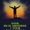 VIVIR EN EL UNIVERSO Y VIVIR EN LA TIERRA