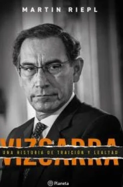 VIZCARRA. UNA BREVE HISTORIA DE LEALTAD Y TRAICIÓN