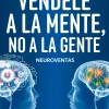 VÉNDELE A LA MENTE, NO A LA GENTE