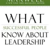 WHAT SUCCESSFUL PEOPLE KNOW ABOUT LEADERSHIP