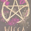 WICCA: A MODERN GUIDE TO WITCHCRAFT AND MAGICK