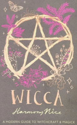 WICCA: A MODERN GUIDE TO WITCHCRAFT AND MAGICK