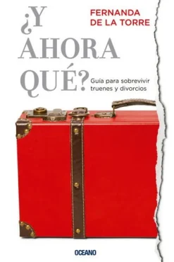 ¿Y AHORA QUE? GUIA PARA SOBREVIVIR TRUENES Y DIVORCIOS