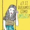 ¿Y SI QUEDAMOS COMO AMIGOS?