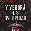 Y VENDRA LA OSCURIDAD
