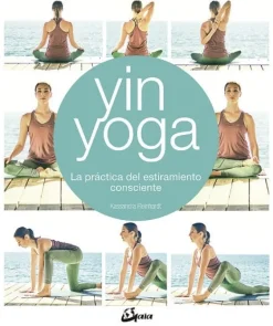 YIN YOGA: LA PRÁCTICA DEL ESTIRAMIENTO CONSCIENTE