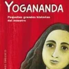 YOGANANDA: PEQUEÑAS GRANDES HISTORIAS DEL MAESTRO
